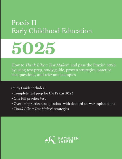 Book cover for Praxis II Early Childhood Education (5025): How to Think Like a Test Maker and pass the Praxis 5025 using effective test prep, relevant practice quest
