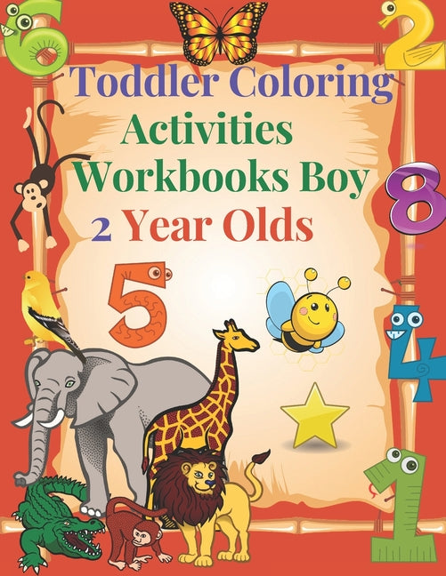 Book cover for Toddler Coloring Activities Workbooks Boy 2 Year Olds: Children Coloring Books Learning Resources, Fun with Numbers, Letters, Shapes, and Animals for