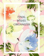 Book cover for Final Wishes Organizer: Comprehensive Estate & Will Planning Workbook (Medical / DNR, Assets, Insurance, Legal, Loose Ends, Funeral Plan, Last