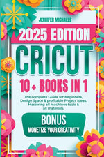 Book cover for Cricut: 10 books in 1: The complete Guide for Beginners, Design Space & profitable Project Ideas. Mastering all machines, tools & all materials. All y