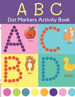 Book cover for Dot Markers Activity Book: ABC Dot Markers Coloring Book Preschool, Kindergarten, Girls, Boys Ages 1-3, 2-4, 3-5, Baby, Toddler