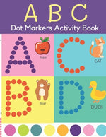 Book cover for Dot Markers Activity Book: ABC Dot Markers Coloring Book Preschool, Kindergarten, Girls, Boys Ages 1-3, 2-4, 3-5, Baby, Toddler