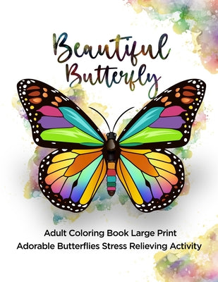 Book cover for Beautiful Butterfly: Adult Coloring Book Large Print Adorable Butterflies Stress Relieving Activity