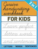 Book cover for Cursive Handwriting Workbook for Kids: 3 in 1 Letters Words Sentences Cursive Handwriting Practice For Kids, Cursive Workbook To Learn Writing