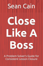 Book cover for Close Like A Boss: A Problem Solver's Guide for Consistent Lesson Closure