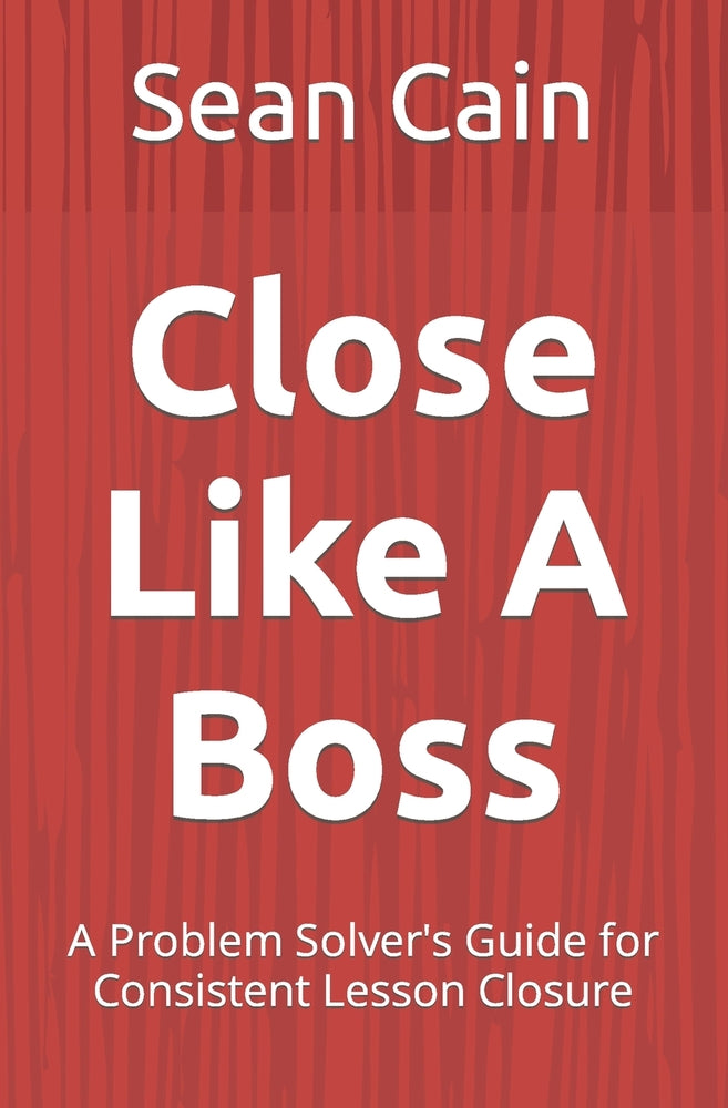 Book cover for Close Like A Boss: A Problem Solver's Guide for Consistent Lesson Closure
