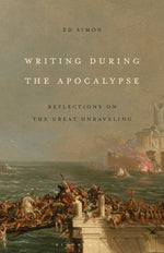 Book cover for Writing During the Apocalypse: Reflections on the Great Unraveling