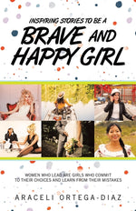 Book cover for Inspiring Stories to Be a Brave and Happy Girl: Women Who Lead Are Girls Who Commit to Their Choices and Learn from Their Mistakes