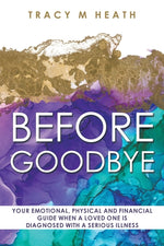 Book cover for Before Goodbye: Your Emotional, Physical and Financial Guide When a Loved One is Diagnosed With a Serious Illness