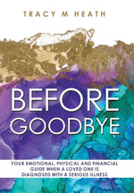 Book cover for Before Goodbye: Your Emotional, Physical and Financial Guide When a Loved One is Diagnosed With a Serious Illness