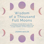 Book cover for Wisdom of a Thousand Full Moons: A Wellness Guide for Women over Fifty: Ancient Wisdom and Modern Insights to Live a Longer, Healthier, and More Joyou