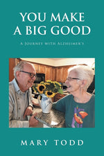 Book cover for You Make A Big Good: A Journey with Alzheimer's