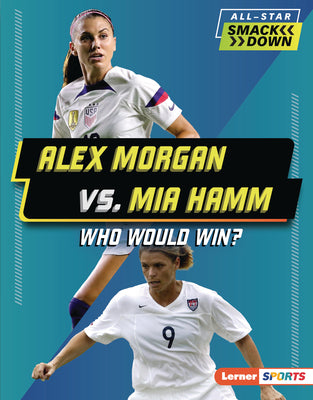 Book cover for Alex Morgan vs. Mia Hamm: Who Would Win?
