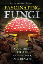 Book cover for Fascinating Fungi: Nourishers, Killers, Connectors, and Healers