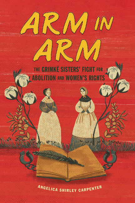 Book cover for Arm in Arm: The Grimké Sisters' Fight for Abolition and Women's Rights