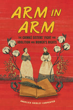 Book cover for Arm in Arm: The Grimké Sisters' Fight for Abolition and Women's Rights