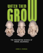 Book cover for Watch Them Grow: The Fascinating Science of Animal Beginnings