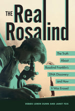 Book cover for Real Rosalind: The Truth about Rosalind Franklin's DNA Discovery and How It Was Erased