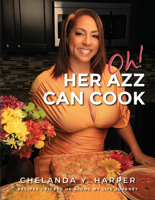 Book cover for Oh! Her Azz Can Cook: Recipes That I Picked Up Along My Life Journey