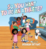Book cover for So, You Want to be an Athlete?