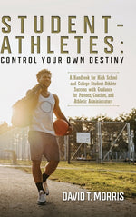Book cover for Student-Athletes: Control Your Own Destiny: A Handbook for High School and College Student-Athlete Success with Guidance for Parents, Co