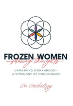 Book cover for Frozen Women/Flowing Thoughts: Unmasking Womanhood-- A Symphony of Monologues