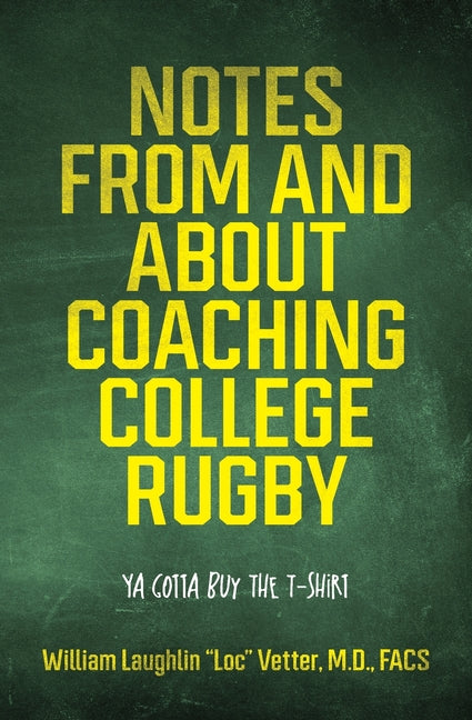 Book cover for Notes from and about Coaching College Rugby: Ya Gotta Buy the T-Shirt