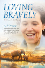 Book cover for Loving Bravely: A Memoir Miraculous Near Death of a Girl, Abducted, Shot During War, and Sung Back to Life by an African Woman