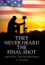 Book cover for They Never Heard the Final Shot: After 50 Years - The Truth About Vietnam