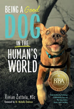 Book cover for Being A (Good) Dog In The Human's World: Understanding the Psychology of Misbehaving Dogs and Why Yours Cowers, Growls and Bites