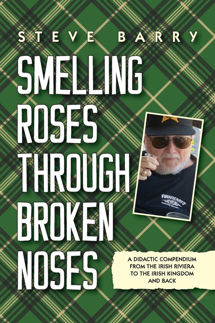 Book cover for Smelling Roses Through Broken Noses: A Didactic Compendium From the Irish Riviera to the Irish Kingdom and Back