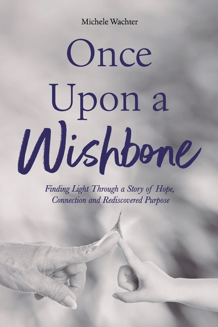 Book cover for Once Upon a Wishbone: Finding Light Through a Story of Hope, Connection and Rediscovered Purpose