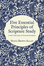 Book cover for Five Essential Principles of Scripture Study: A Path That Leads To Personal Revelation