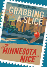 Book cover for Grabbing A Slice Of "Minnesota Nice"