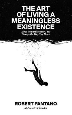 Book cover for The Art of Living a Meaningless Existence: Ideas from Philosophy That Change the Way You Think