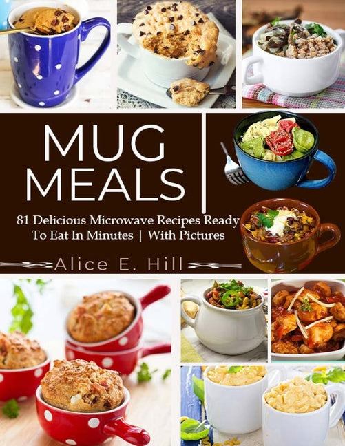 Book cover for Mug Meals: 81 Delicious Microwave Recipes Ready To Eat In Minutes