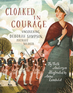 Book cover for Cloaked in Courage: Uncovering Deborah Sampson, Patriot Soldier