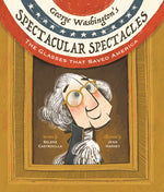 Book cover for George Washington's Spectacular Spectacles: The Glasses That Saved America