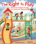 Book cover for Right to Play: How Jane Addams Fought for America's Playgrounds