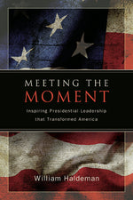 Book cover for Meeting the Moment: Inspiring Presidential Leadership that Transformed America