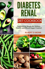 Book cover for Diabetes Renal Diet Cookbook: Nourishing Meals for Kidney Health and Blood Sugar Control