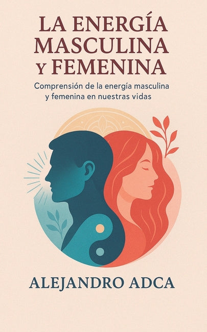 Book cover for energía masculina y femenina: Comprensión de la energía masculina y femenina en nuestras vidas.