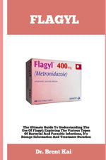 Book cover for Flagyl: The Ultimate Guide To Understanding The Use Of Flagy; Exploring The Various Types Of Bacterial And Parasitic Infection