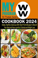 Book cover for My WW Program Cookbook 2024: Simple, Healthy & Delicious WW Smart Points Recipes to Rebuild Your Body and Have a Perfect Lifestyle and Weight Loss