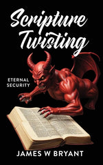 Book cover for Scripture Twisting: Eternal Security