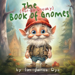 Book cover for The (not-so-sneaky) Book of Gnomes