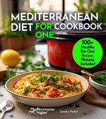 Book cover for Mediterranean Diet For One Cookbook: 100+ Healthy Mediterranean Recipes For Weight-loss, Portion size for Single Serving, Easy to Follow Diet Plan. Pi