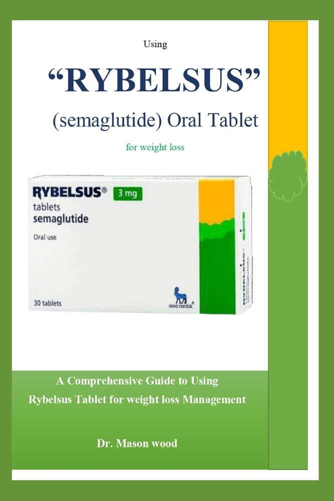 Book cover for Using "RYBELSUS" (semaglutide) Oral Tablet for weight loss: A Comprehensive Guide to Using Rybelsus Tablet for Weight Loss Management