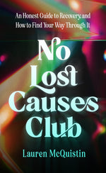 Book cover for No Lost Causes Club: An Honest Guide to Recovery, and How to Find Your Way Through It