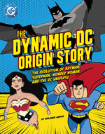 Book cover for Dynamic DC Origin Story: The Evolution of Batman, Superman, Wonder Woman, and the DC Universe